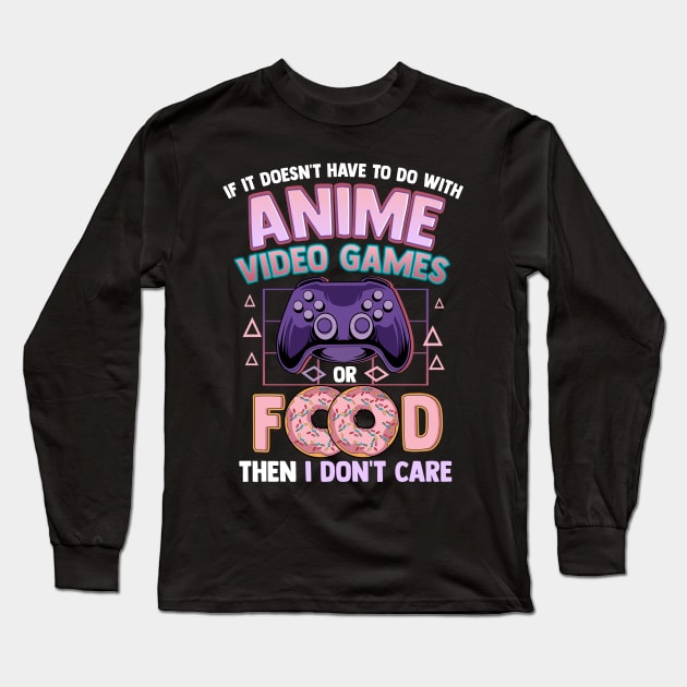 If It's Not Anime Video Games Or Food I Don't Care Long Sleeve T-Shirt by theperfectpresents